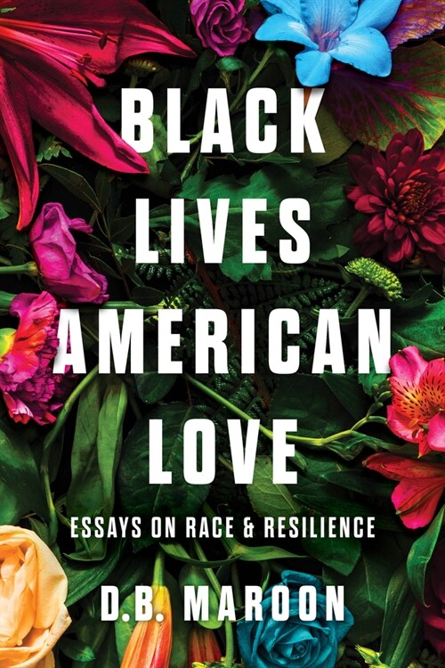 Black Lives, American Love: Essays on Race and Resilience (Hardcover)