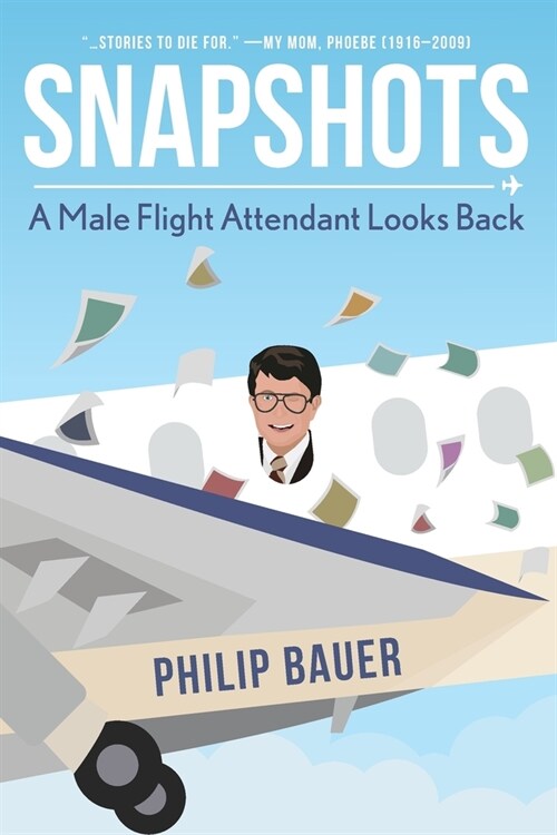 Snapshots: A Male Flight Attendant Looks Back (Paperback)