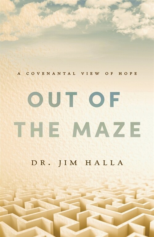 Out of the Maze: A Covenantal View of Hope: A Covenantal View of Hope (Paperback)