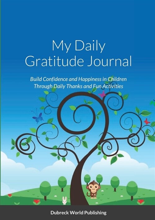 My Daily Gratitude Journal: Build Confidence and Happiness in Children Through Daily Thanks and Fun Activities (Paperback)