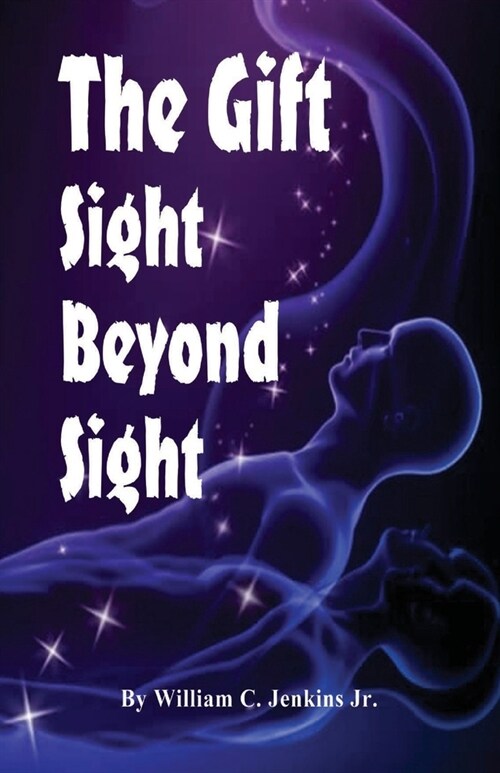 The Gift - Sight Beyond Sight: In Sight Beyond Sight one discovers how raising our level of awareness brings us into the realm of connecting with con (Paperback)