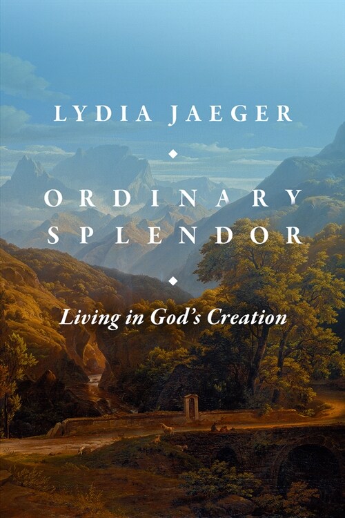 Ordinary Splendor: Living in Gods Creation (Hardcover)