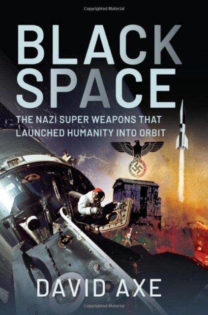 Black Space : The Nazi Superweapons That Launched Humanity Into Orbit (Hardcover)