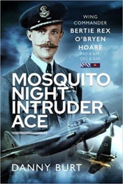 Mosquito Night Intruder Ace : Wing Commander Bertie Rex OBryen Hoare DFC & Bar, DSO & Bar (Hardcover)