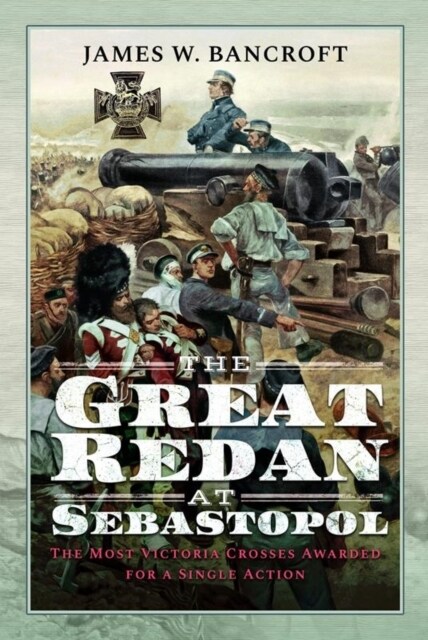 The Great Redan at Sebastopol : The Most Victoria Crosses Awarded for a Single Action (Hardcover)