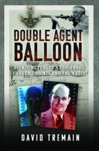 Double Agent Balloon : Dickie Metcalfes Espionage Career for MI5 and the Nazis (Hardcover)