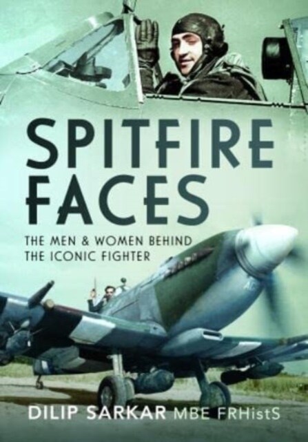 Spitfire Faces : The Men and Women Behind the Iconic Fighter (Hardcover)