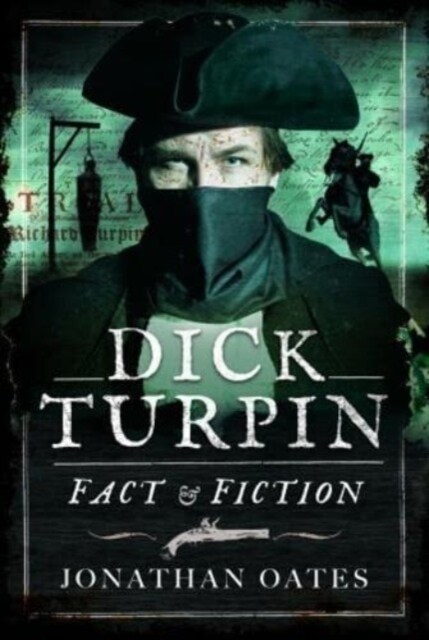 Dick Turpin : Fact and Fiction (Hardcover)