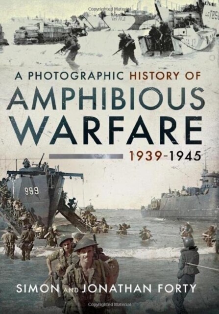 A Photographic History of Amphibious Warfare 1939-1945 (Hardcover)