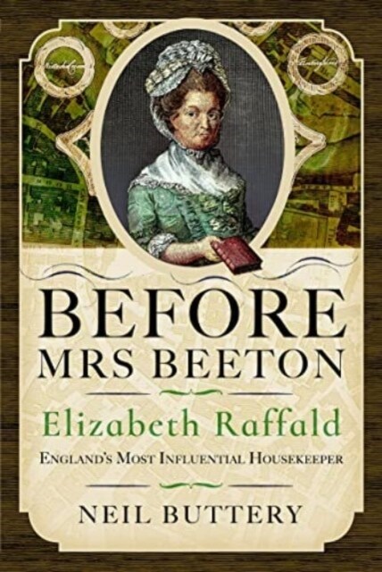 Before Mrs Beeton : Elizabeth Raffald, Englands Most Influential Housekeeper (Hardcover)