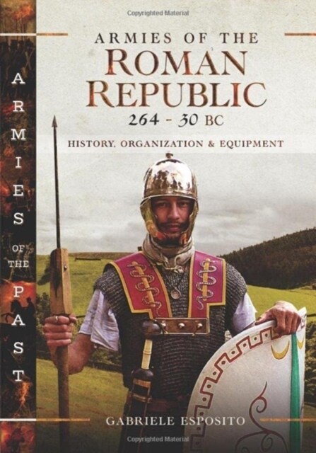 Armies of the Roman Republic 264-30 BC : History, Organization and Equipment (Hardcover)