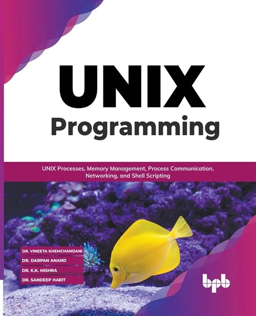 UNIX Programming: UNIX Processes, Memory Management, Process Communication, Networking, and Shell Scripting (English Edition) (Paperback)