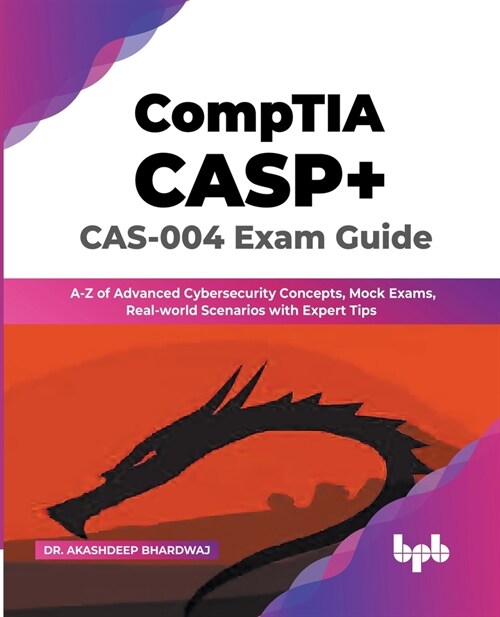 CompTIA CASP+ CAS-004 Exam Guide: A-Z of Advanced Cybersecurity Concepts, Mock Exams, Real-world Scenarios with Expert Tips (English Edition) (Paperback)