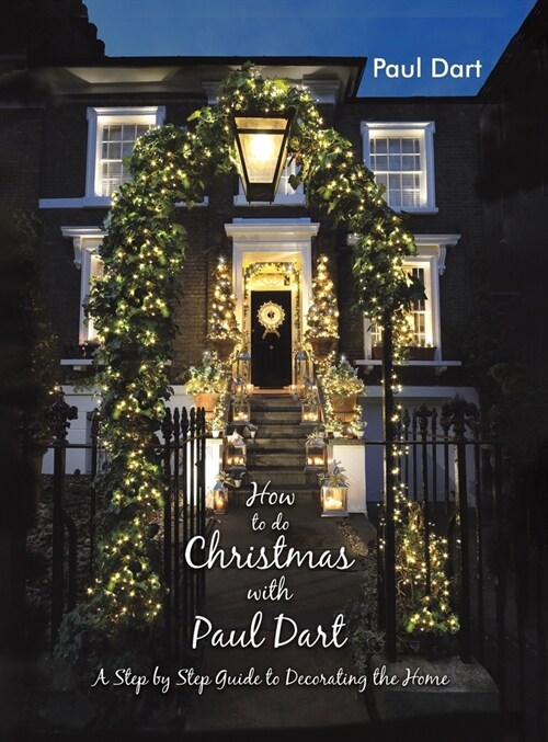 How to do Christmas with Paul Dart : A Step by Step Guide to Decorating the Home (Hardcover)