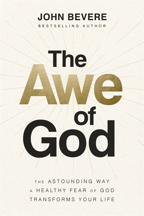 The Awe of God: The Astounding Way a Healthy Fear of God Transforms Your Life (Hardcover)