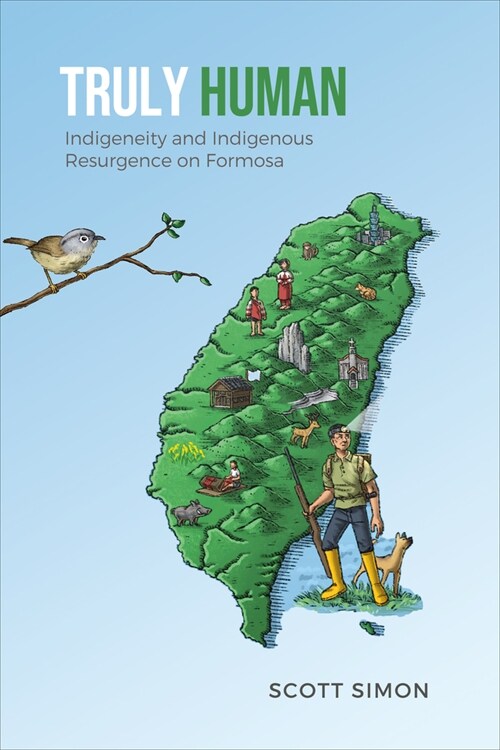 Truly Human: Indigeneity and Indigenous Resurgence on Formosa (Paperback)