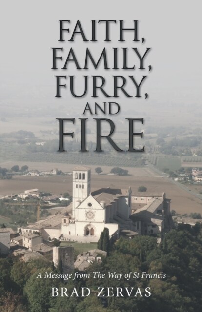 Faith, Family, Furry, and Fire: A Message from the Way of St Francis (Paperback)