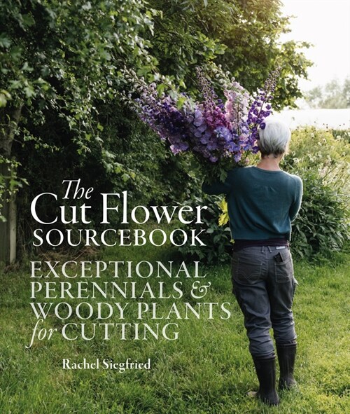 The Cut Flower Sourcebook : Exceptional Perennials and Woody Plants for Cutting (Hardcover)