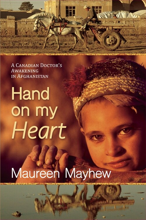 Hand on My Heart: A Canadian Doctors Awakening in Afghanistan (Paperback)