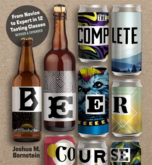 The Complete Beer Course: From Novice to Expert in Twelve Tasting Classes (Hardcover, Revised)