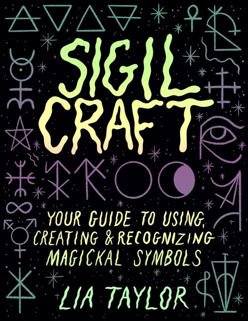 Sigil Craft: Your Guide to Using, Creating & Recognizing Magickal Symbols (Hardcover)