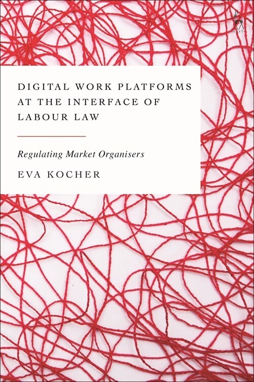 Digital Work Platforms at the Interface of Labour Law : Regulating Market Organisers (Paperback)