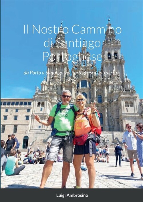 Il Nostro Cammino di Santiago Portoghese: da Porto a Santiago via Portoghese centrale Km. 240 (Paperback)