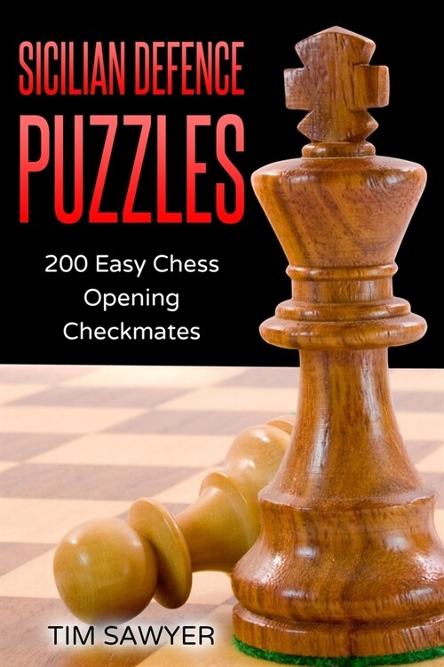 Sicilian Defence Puzzles: 200 Easy Chess Opening Checkmates (Paperback)