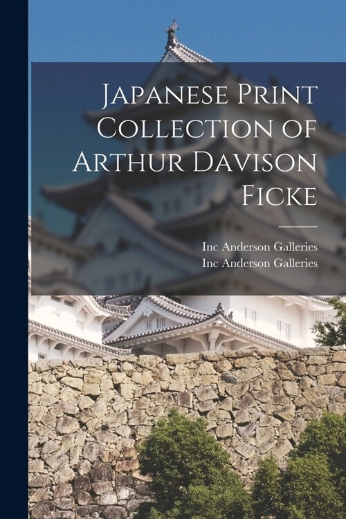 Japanese Print Collection of Arthur Davison Ficke (Paperback)