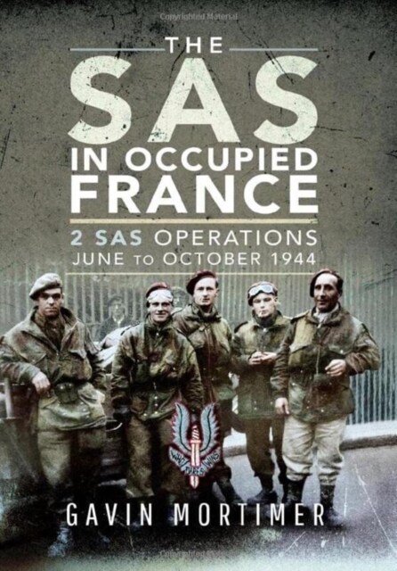 The SAS in Occupied France : 2 SAS Operations, June to October 1944 (Hardcover)