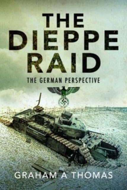 The Dieppe Raid : The German Perspective (Hardcover)