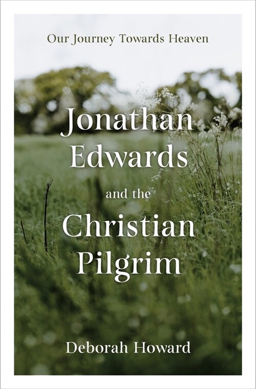 Jonathan Edwards and the Christian Pilgrim : Our Journey Towards Heaven (Hardcover)