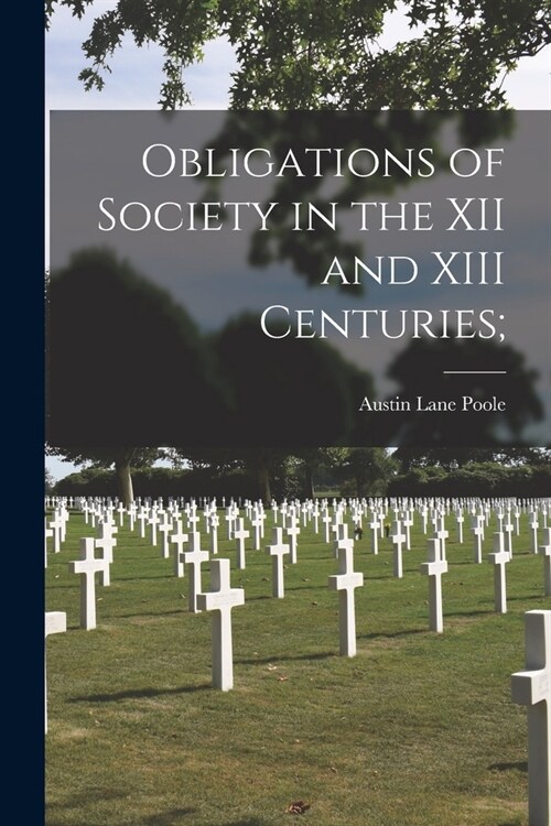Obligations of Society in the XII and XIII Centuries; (Paperback)