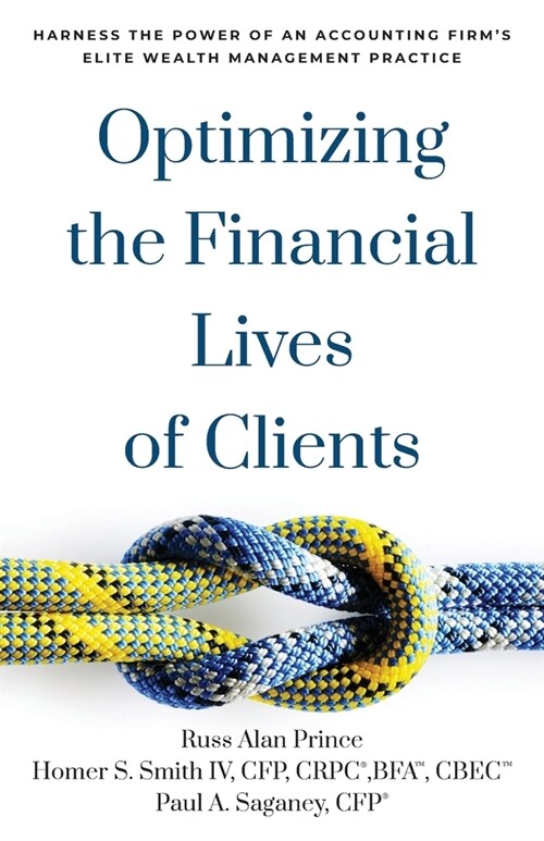 Optimizing the Financial Lives of Clients: Harness the Power of an Accounting Firms Elite Wealth Management Practice (Paperback)