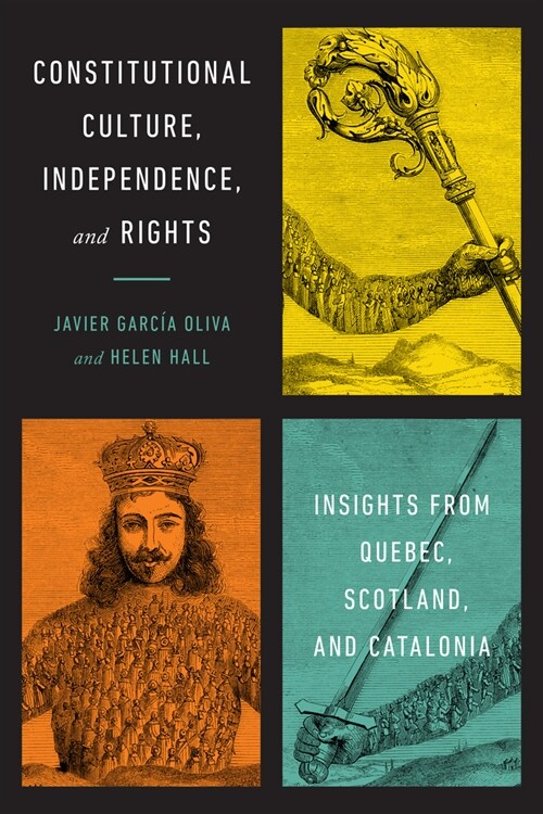 Constitutional Culture, Independence, and Rights: Insights from Quebec, Scotland, and Catalonia (Hardcover)