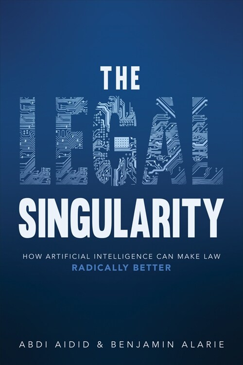 The Legal Singularity: How Artificial Intelligence Can Make Law Radically Better (Hardcover)