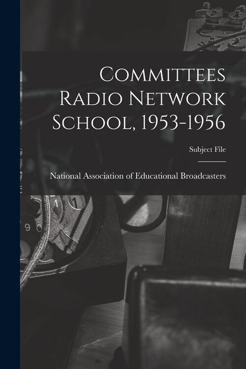 Committees Radio Network School, 1953-1956 (Paperback)