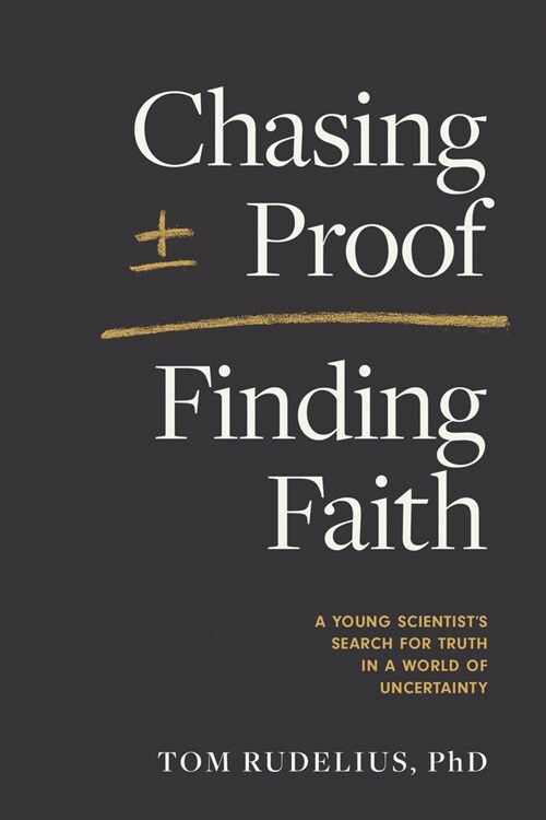 Chasing Proof, Finding Faith: A Young Scientists Search for Truth in a World of Uncertainty (Paperback)