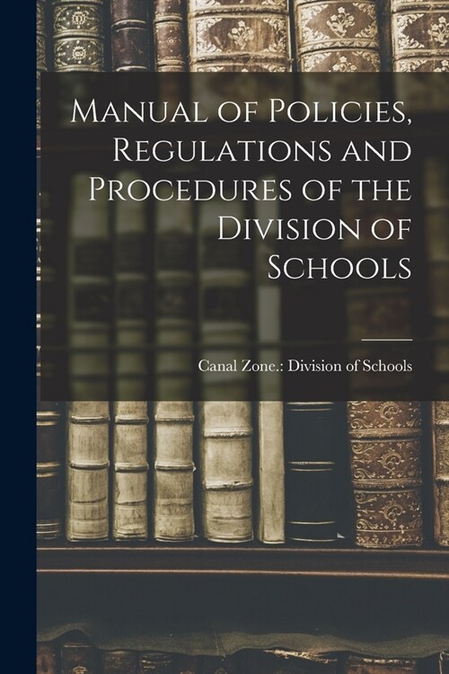 Manual of Policies, Regulations and Procedures of the Division of Schools (Paperback)