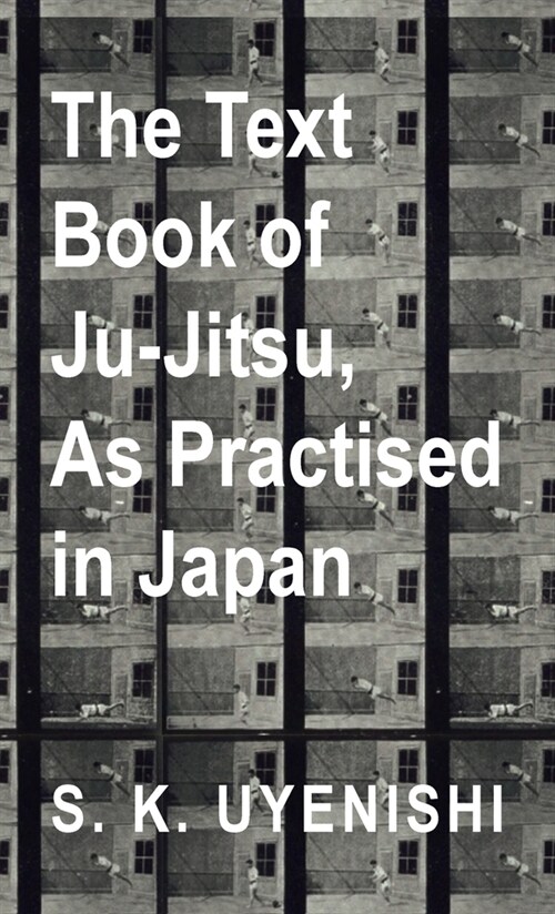 Text-Book of Ju-Jitsu, as Practised in Japan - Being a Simple Treatise on the Japanese Method of Self Defence (Hardcover)