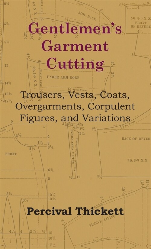 Gentlemens Garment Cutting : Trousers, Vests, Coats, Overgarments, Corpulent Figures, and Variations (Hardcover)