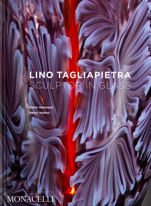 Lino Tagliapietra: Sculptor in Glass (Hardcover)