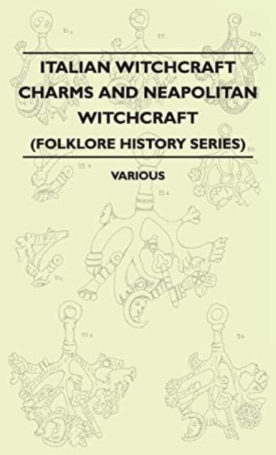 Italian Witchcraft Charms and Neapolitan Witchcraft - The Cimaruta, Its Structure and Development (Folklore History Series) (Hardcover)
