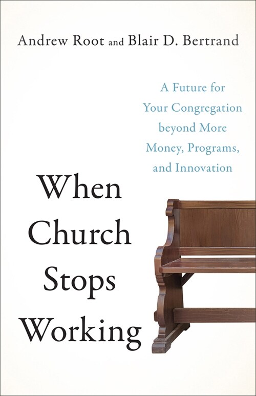 When Church Stops Working: A Future for Your Congregation Beyond More Money, Programs, and Innovation (Paperback)