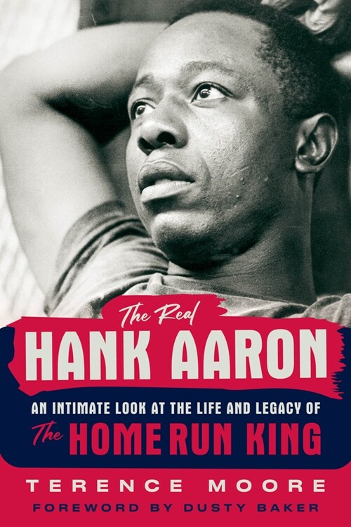 The Real Hank Aaron: An Intimate Look at the Life and Legend of the Home Run King (Paperback)