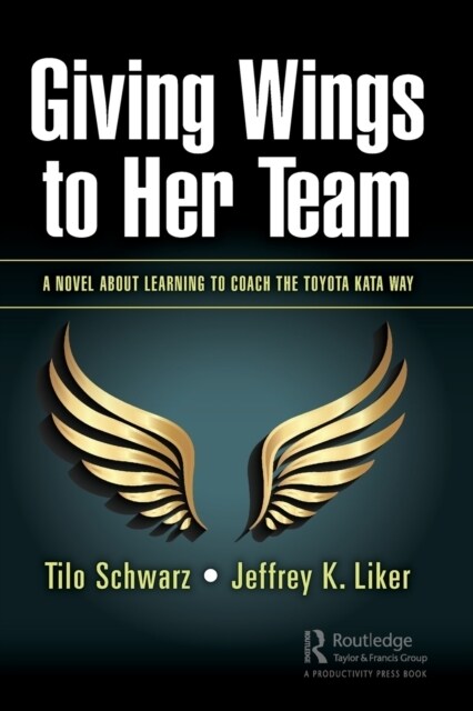 Giving Wings to Her Team : A Novel About Learning to Coach the Toyota Kata Way (Paperback)