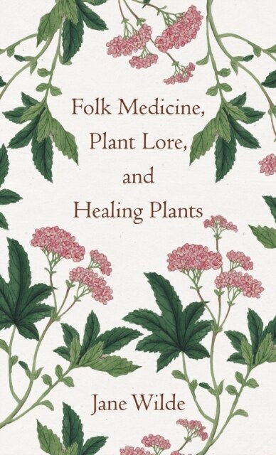 Folk Medicine, Plant Lore, and Healing Plants (Hardcover)