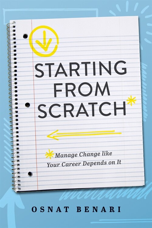 Starting From Scratch: Managing Change Like Your Career Depends On It (Paperback)
