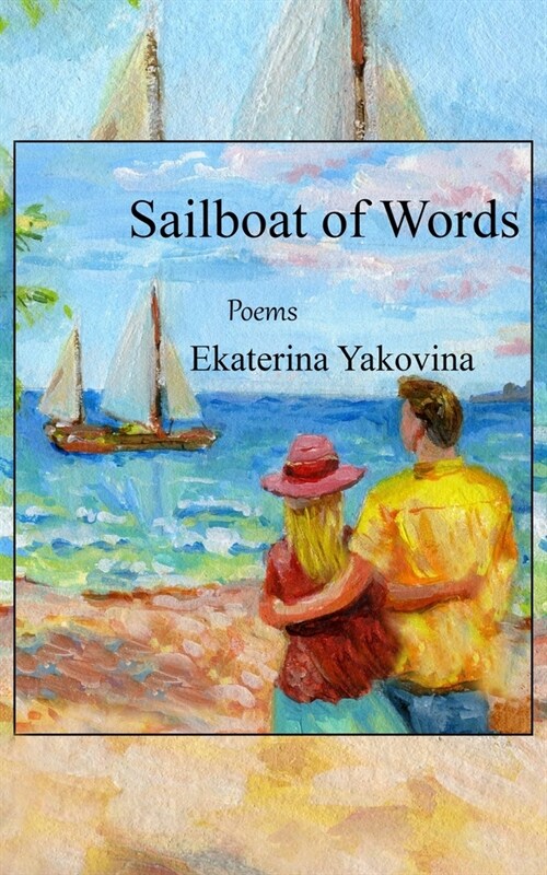 Sailboat of Words: Poems about love and sense of life (Paperback)