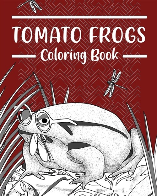 Tomato Frogs Coloring Book: Amphibians Coloring Pages, Funny Quotes Pages, Gifts for Frog Lovers (Paperback)